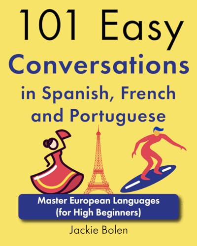 101 Easy Conversations in Spanish, French and Portuguese: Master European Language (for High Beginners) von Independently published